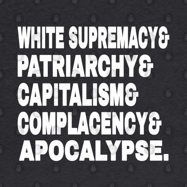 White Supremacy& Patriarchy& Capitalism& Complacency& Apocalypse. - White - Back by SubversiveWare